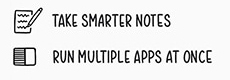 Take smarter notes and run multiple apps at once
